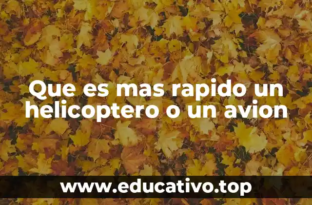 Que es mas rapido un helicoptero o un avion