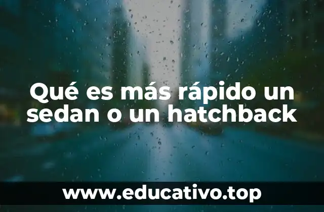 Qué es más rápido un sedan o un hatchback