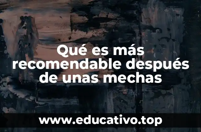 Qué es más recomendable después de unas mechas