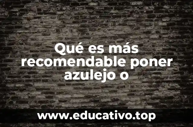 Qué es más recomendable poner azulejo o