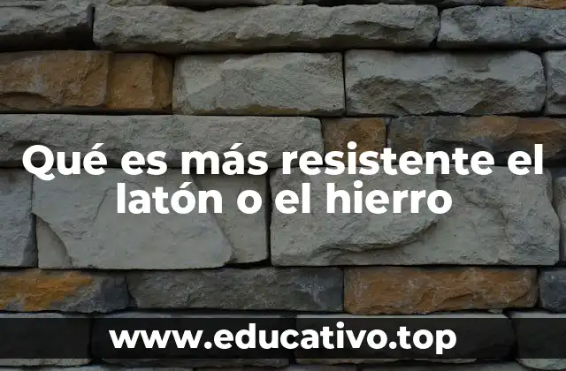 Qué es más resistente el latón o el hierro