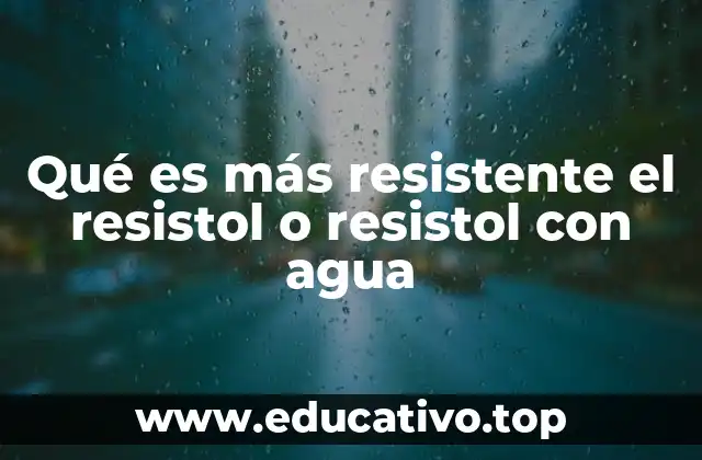 Qué es más resistente el resistol o resistol con agua