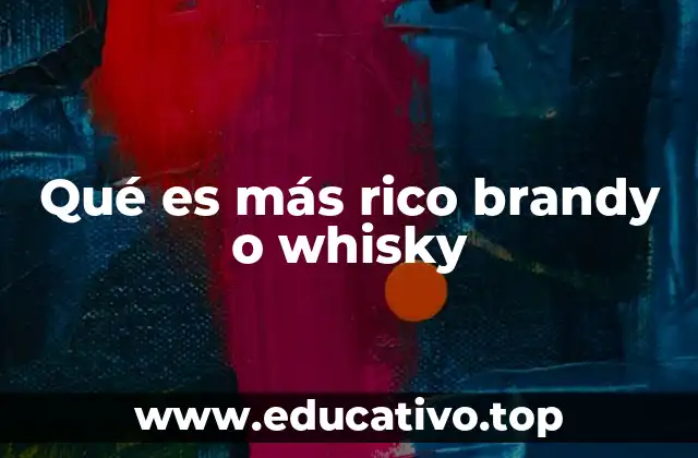 Qué es más rico brandy o whisky