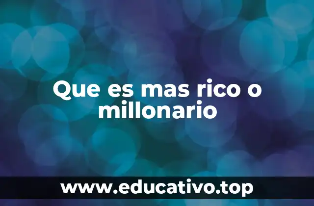Que es mas rico o millonario