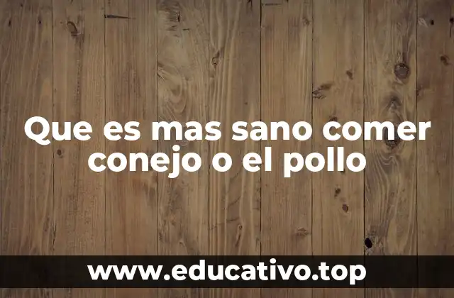 Que es mas sano comer conejo o el pollo