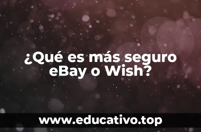 ¿Qué es más seguro eBay o Wish?