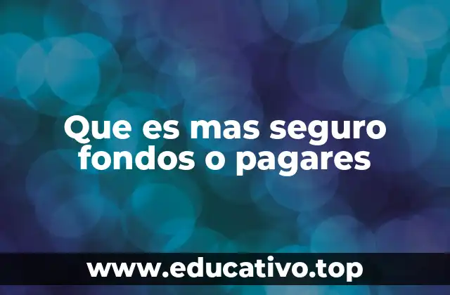 Que es mas seguro fondos o pagares