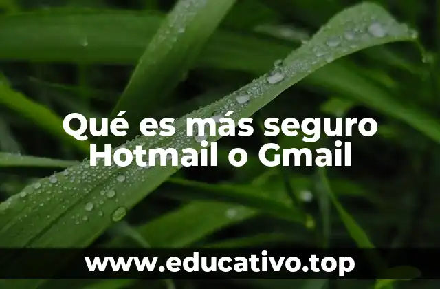 Qué es más seguro Hotmail o Gmail