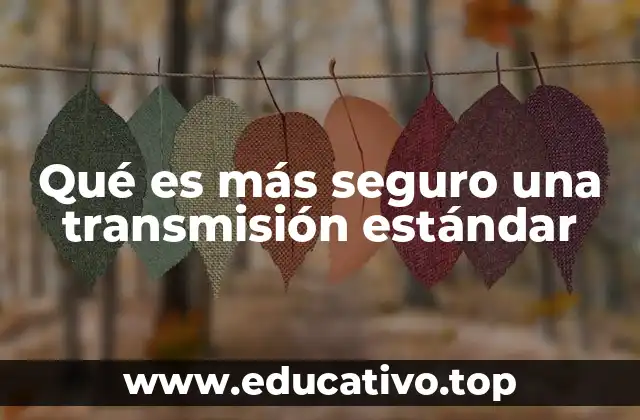 Qué es más seguro una transmisión estándar