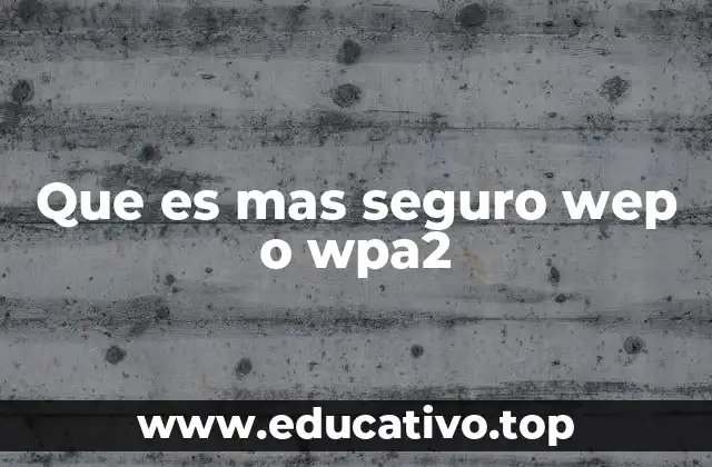 Que es mas seguro wep o wpa2