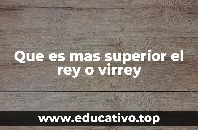 Que es mas superior el rey o virrey