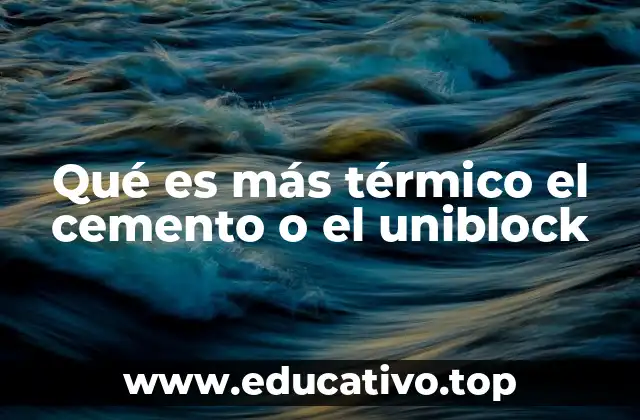 Qué es más térmico el cemento o el uniblock