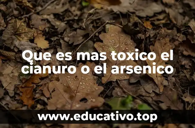 Que es mas toxico el cianuro o el arsenico