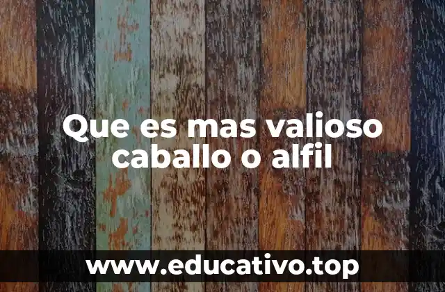 Que es mas valioso caballo o alfil