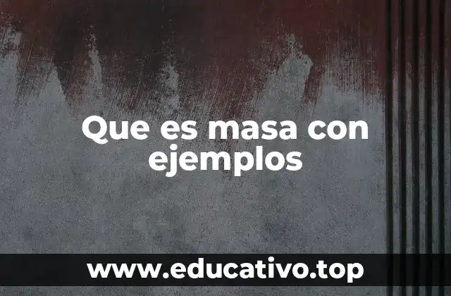 Que es masa con ejemplos
