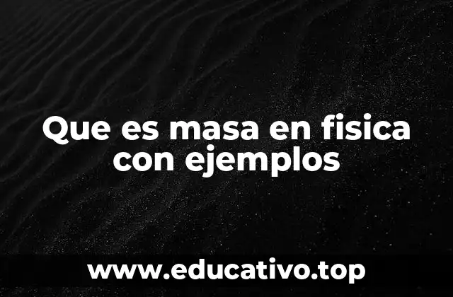 Que es masa en fisica con ejemplos