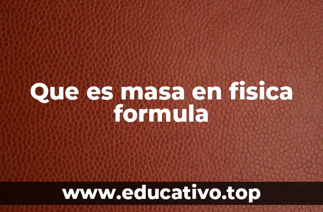 Que es masa en fisica formula