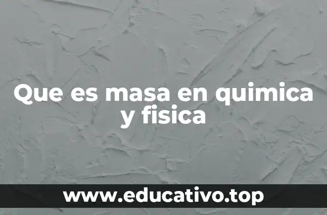 Que es masa en quimica y fisica