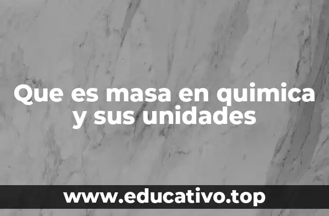 Que es masa en quimica y sus unidades