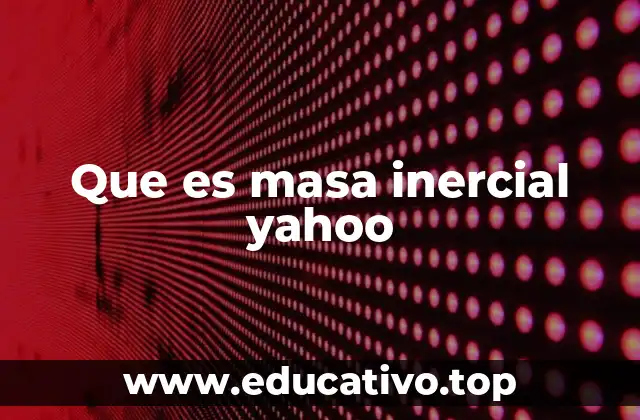 Que es masa inercial yahoo