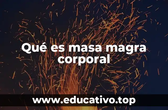 Qué es masa magra corporal