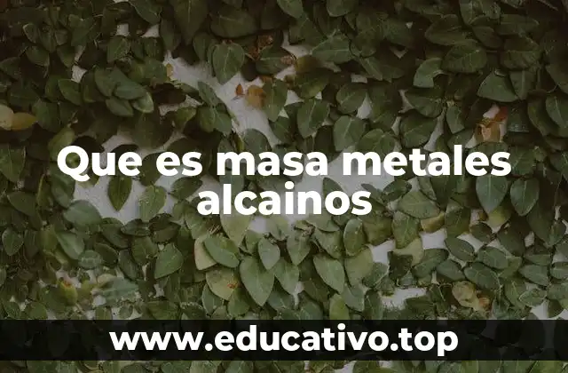 Que es masa metales alcainos