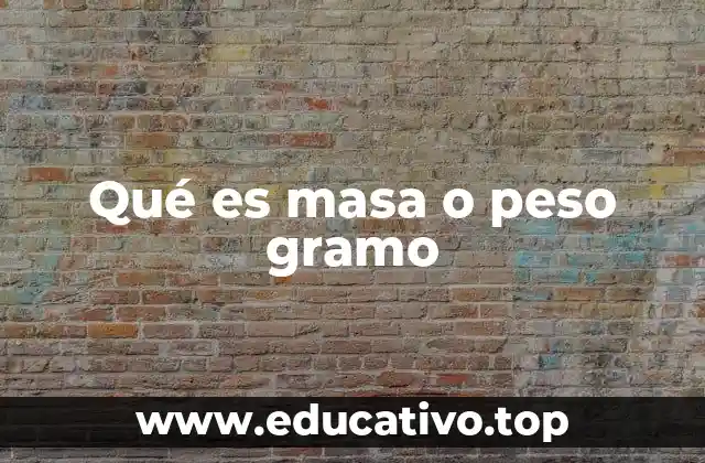 Qué es masa o peso gramo