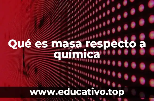 Qué es masa respecto a química