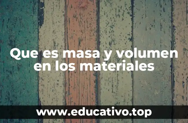 Que es masa y volumen en los materiales