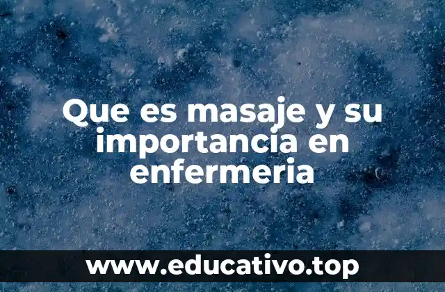 Que es masaje y su importancia en enfermeria