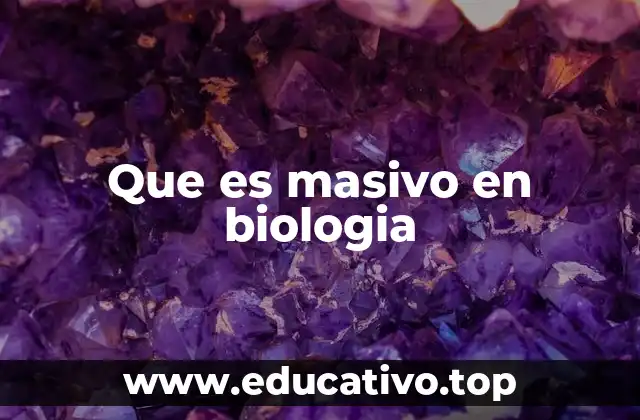 Que es masivo en biologia