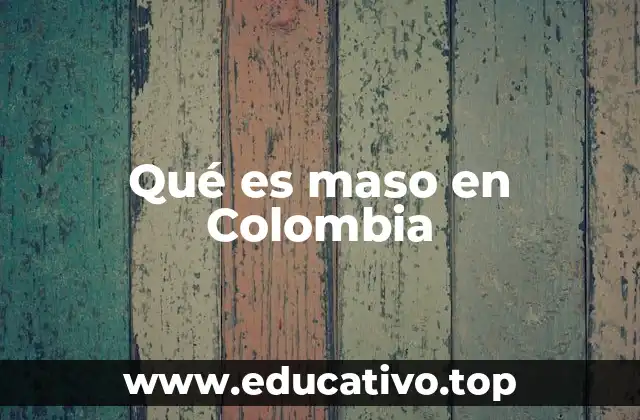 Qué es maso en Colombia