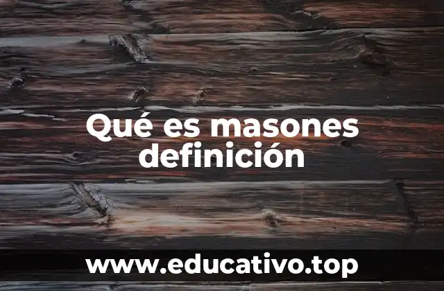Qué es masones definición