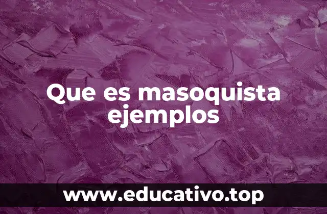 Que es masoquista ejemplos
