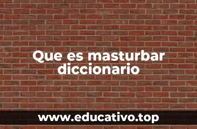 Que es masturbar diccionario
