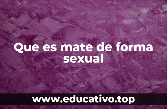 Que es mate de forma sexual