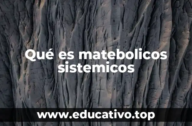 Qué es matebolicos sistemicos