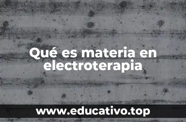 Qué es materia en electroterapia