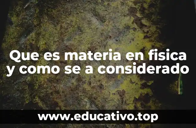 Que es materia en fisica y como se a considerado