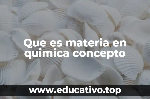 Que es materia en quimica concepto