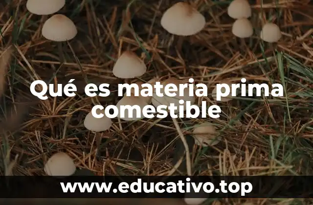 Qué es materia prima comestible