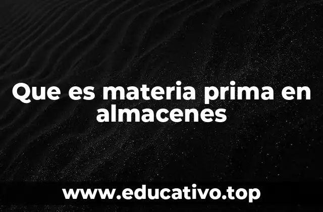 Que es materia prima en almacenes