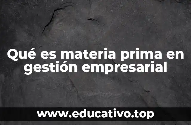 Qué es materia prima en gestión empresarial