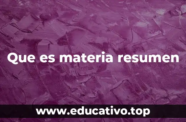 Que es materia resumen