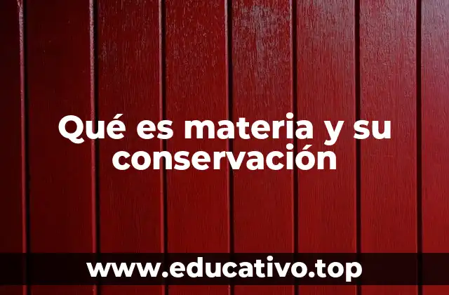 Qué es materia y su conservación