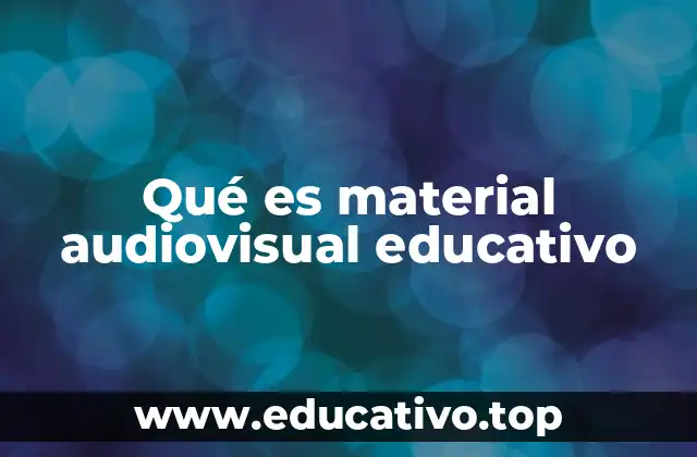 Qué es material audiovisual educativo