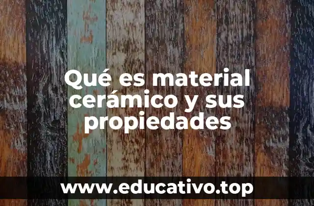 Qué es material cerámico y sus propiedades