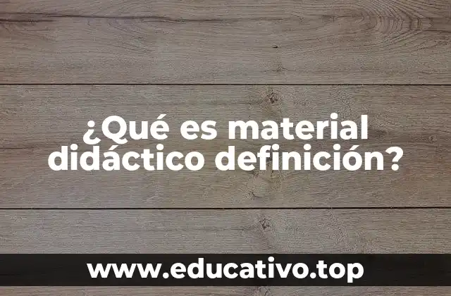 ¿Qué es material didáctico definición?
