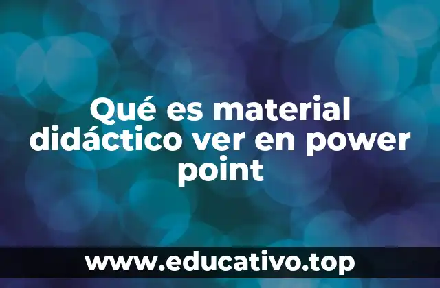 Qué es material didáctico ver en power point
