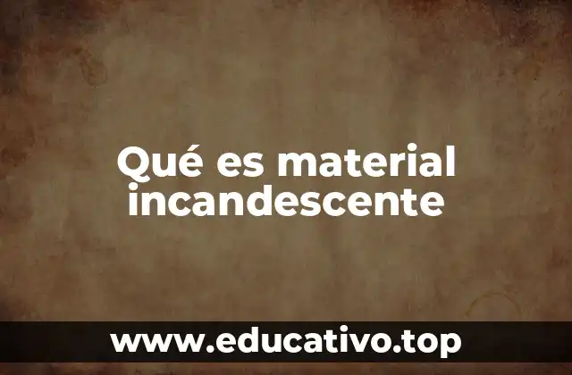 Qué es material incandescente